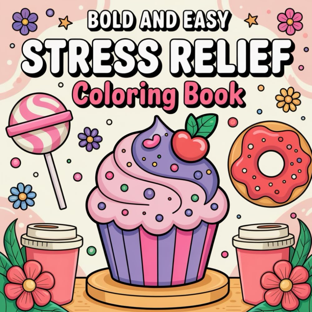 Bold And Easy Stress Relief Coloring Book for Adults and Teens: Easy, Bold Coloring Pages for Relaxation and Mindfulness