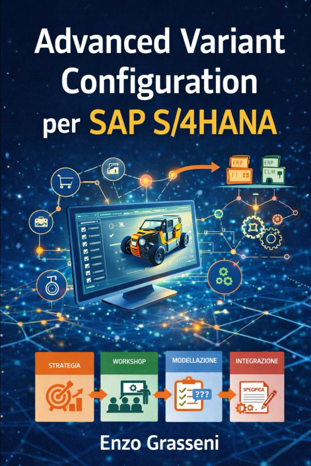 Advanced Variant Configuration per SAP S/4HANA: Guida pratica alla modellazione, integrazione e gestione del configuratore prodotto in SAP S/4HANA: dalla progettazione alla produzione