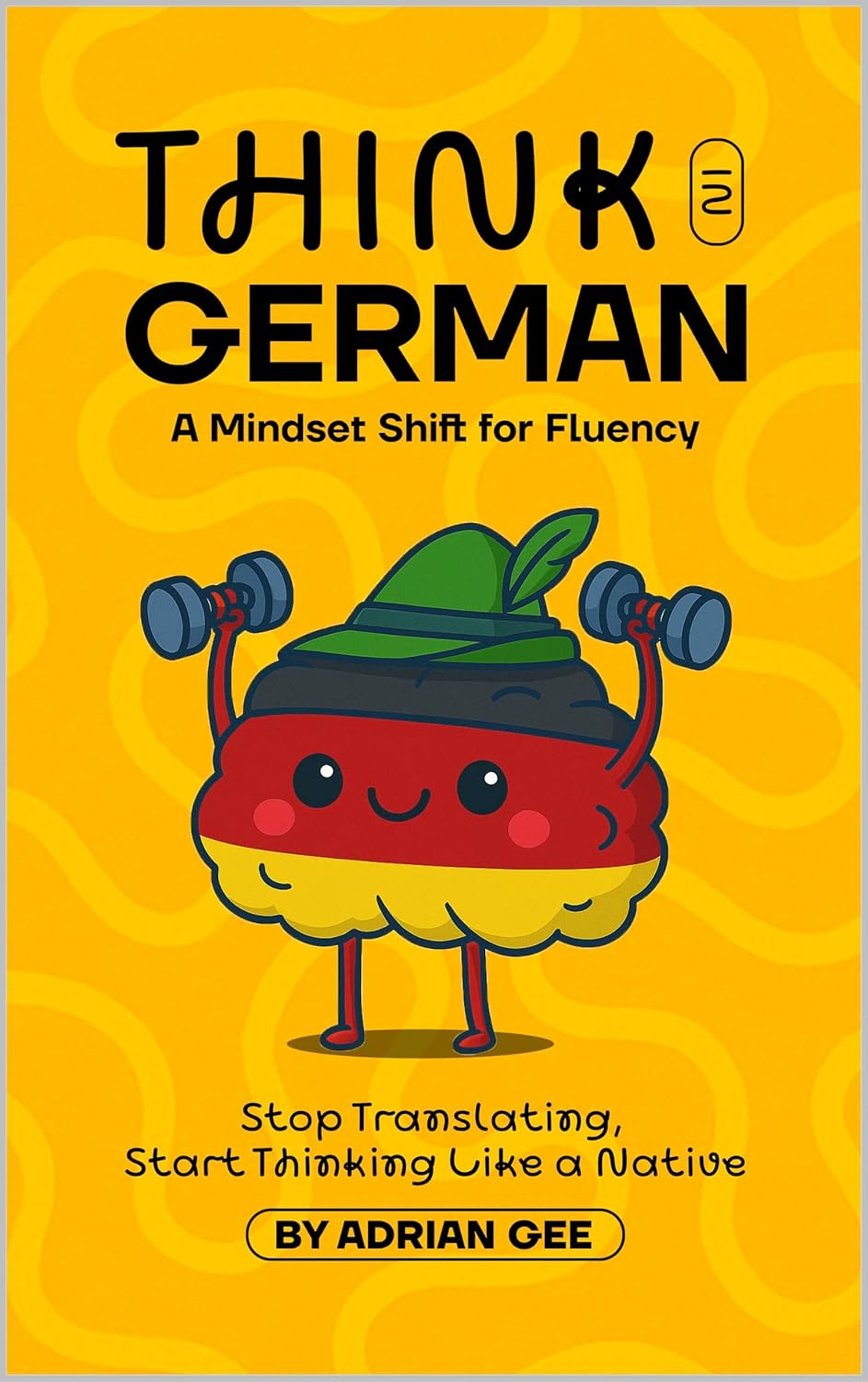 Think in German: A Mindset Shift for Fluency      Kindle Edition