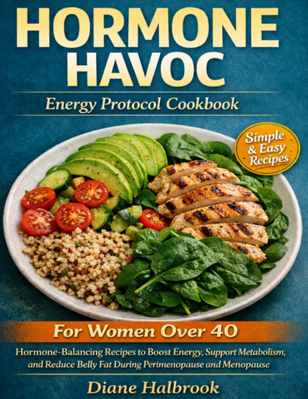 HORMONE HAVOC COOKBOOK ENERGY PROTOCOL: Hormone-Balancing Recipes to Boost Energy, Support Metabolism, and Reduce Belly Fat During Perimenopause and Menopause.