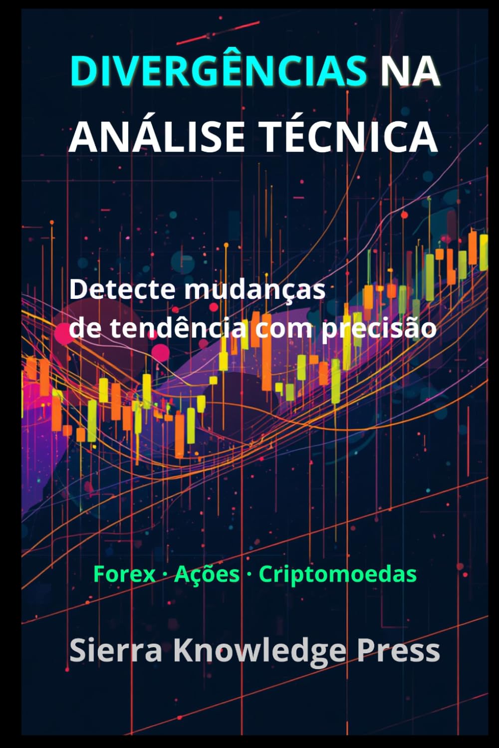 Divergências no Trading: Estratégias de análise técnica para identificar reversões de mercado e melhorar o timing das operações (Publicações Wall Street - Finanças - Investimentos - Trading e Bolsa)