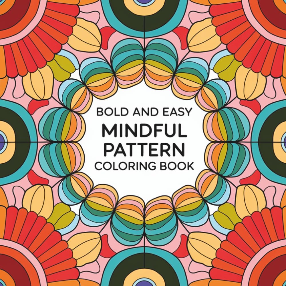 Bold and Easy Mindful Pattern Coloring Book: Minimalist Designs to Relax Your Mind