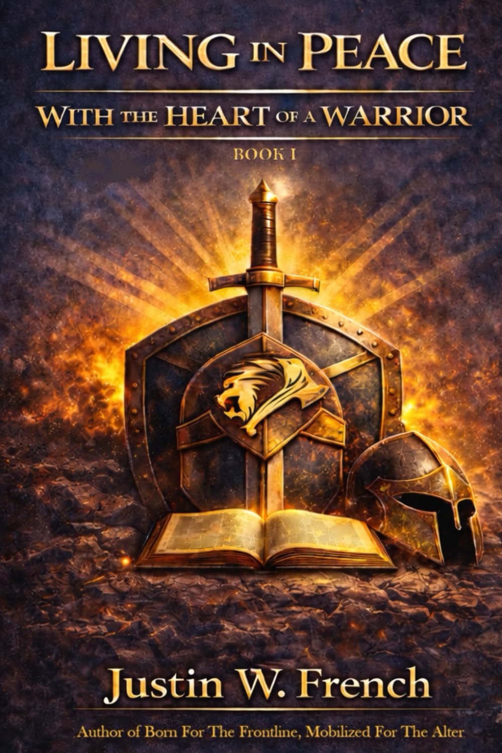 LIVING IN PEACE WITH THE HEART OF A WARRIOR: A Spiritual + Practical Guide to Obtaining, Keeping, Living, and Multiplying God’s Peace While Awakening ... (THE CHRONICLES OF THE PEACEFUL WARRIOR)