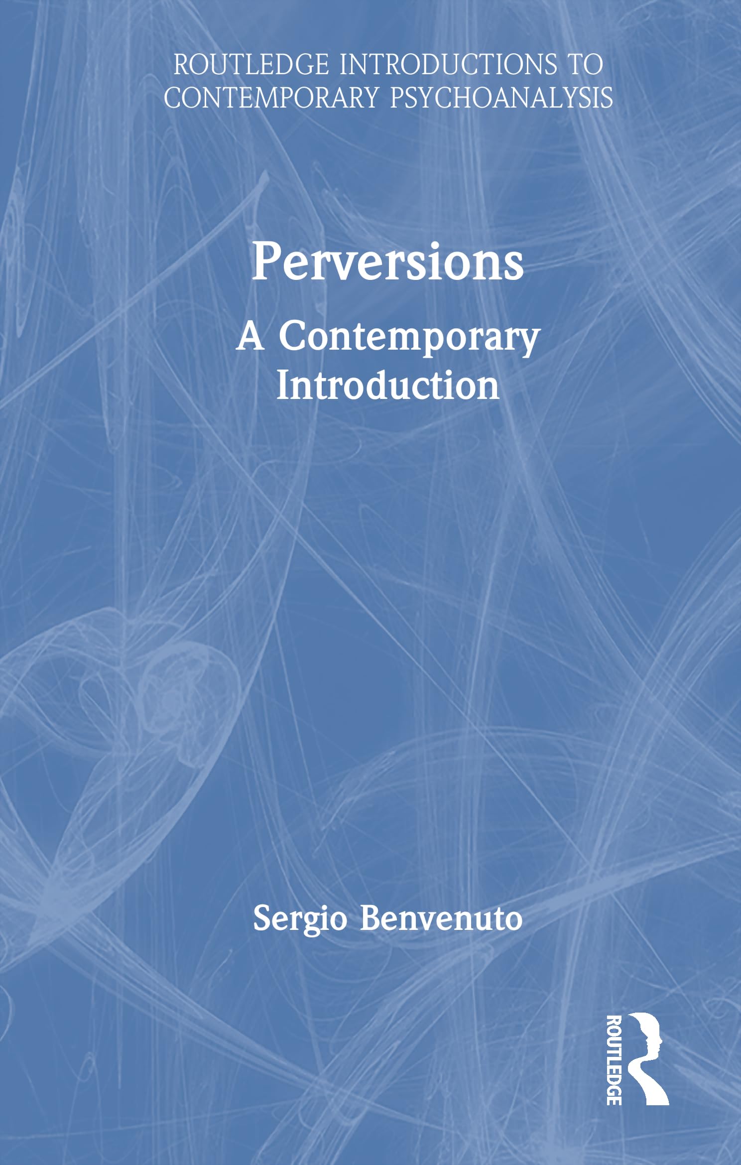 Perversions: A Contemporary Introduction (Routledge Introductions to Contemporary Psychoanalysis)