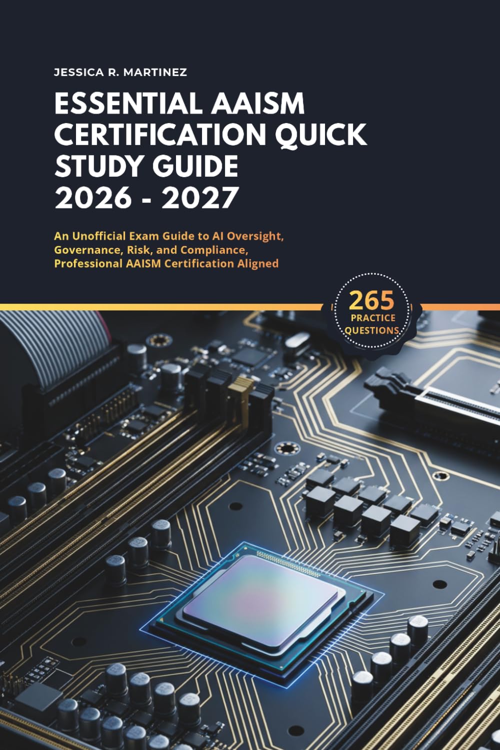 Essential AAISM Certification Quick Study Guide 2026 - 2027: An Unofficial Exam Guide to AI Oversight, Governance, Risk, and Compliance, Professional AAISM Certification Aligned