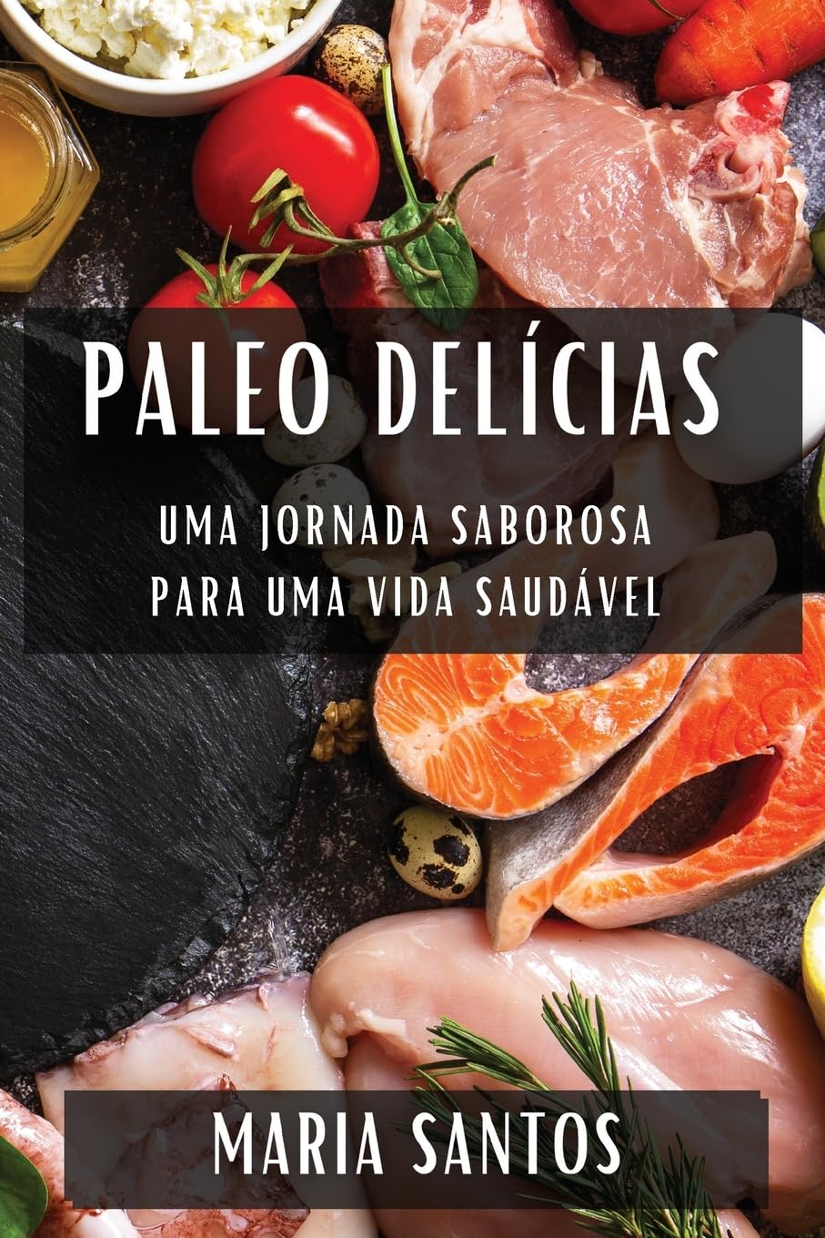 Paleo Delícias: Uma Jornada Saborosa para uma Vida Saudável (Portuguese Edition)