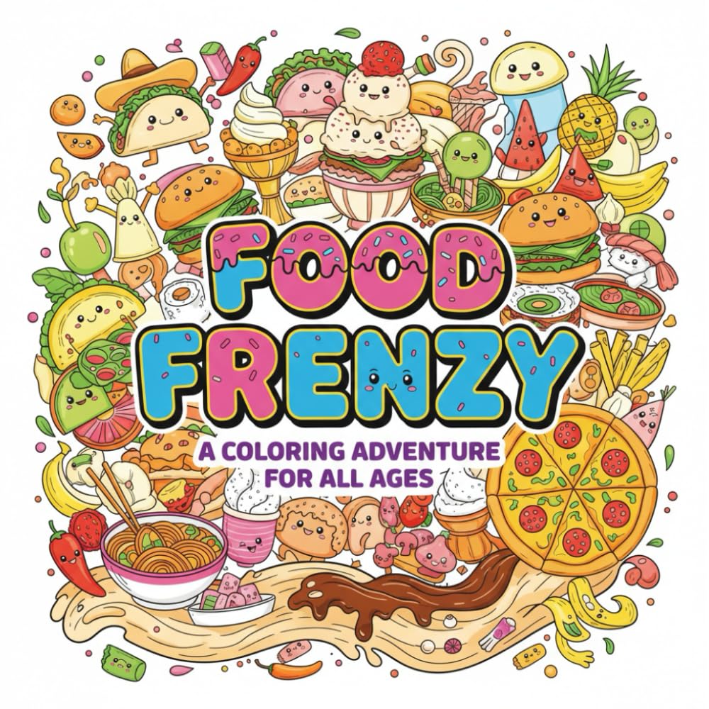 Kawaii Food Frenzy Coloring Book: An Adorable Coloring Adventure for Kids, Teens, and Adults Featuring Cute Burgers, Pizza, Sushi, Ramen, Desserts, and More for Fun and Relaxation.