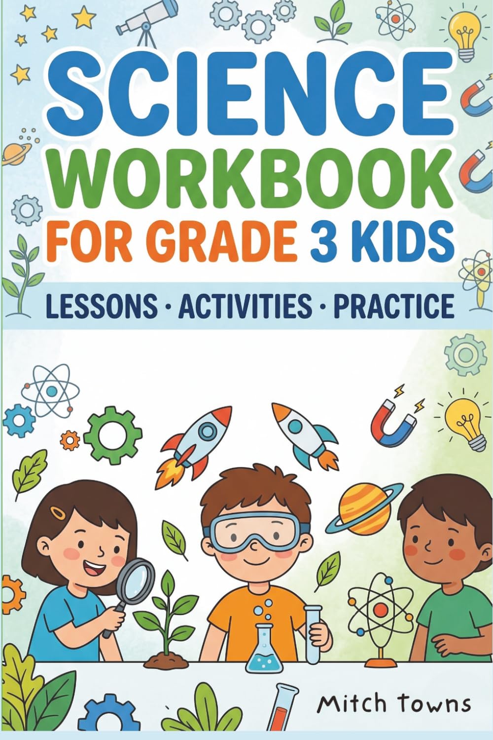 Science Workbook for Grade 3 Kids: Lessons, Activities, Practice (Workbooks and Activities for Kids)