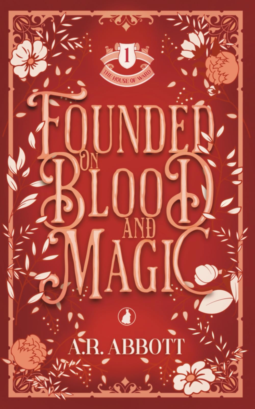 Founded on Blood and Magic: The House of Ward Book One