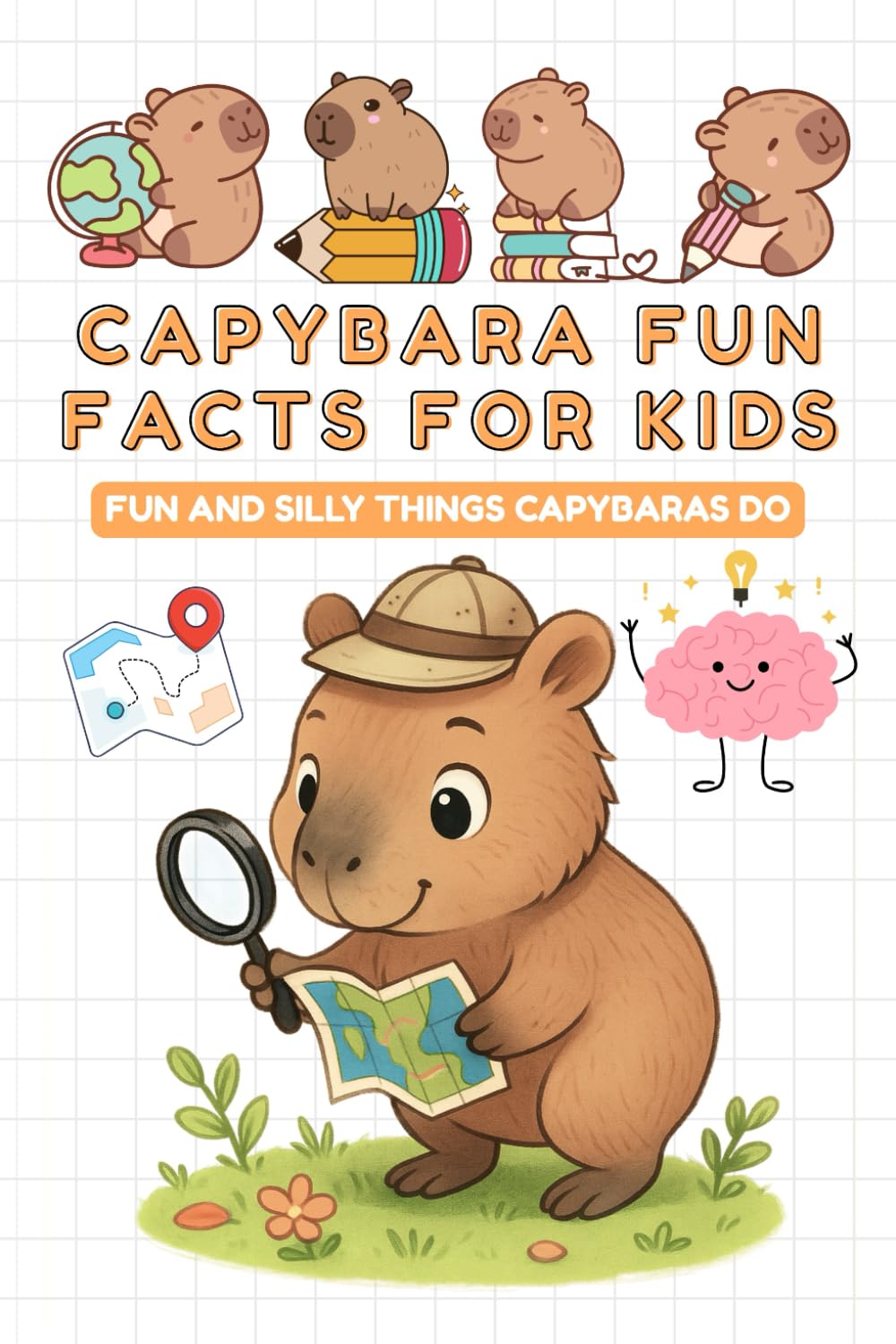 Capybara Fun Facts For Kids: Fun Insights and Amazing Facts About Capybaras plus funny illustrations - great gift for kids