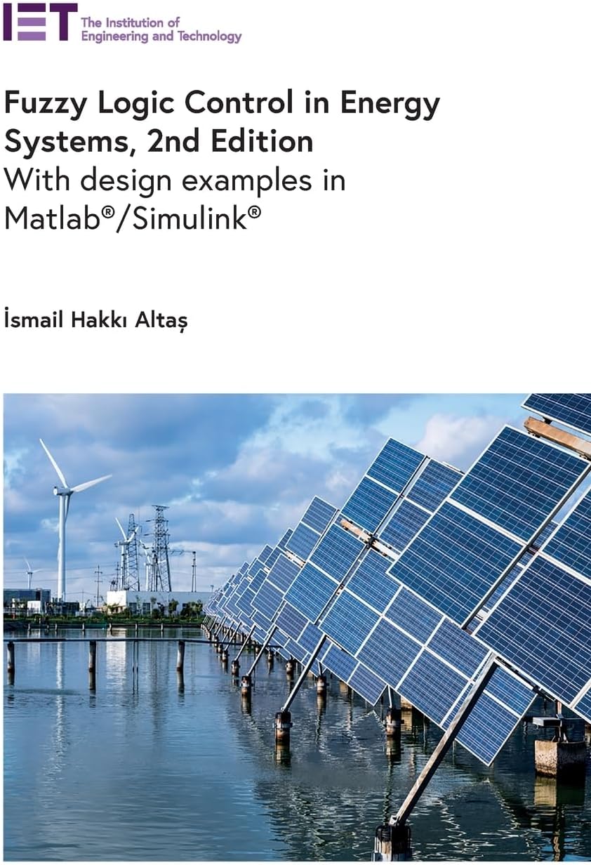 Fuzzy Logic Control in Energy Systems: With design examples in MATLAB®/Simulink® (Energy Engineering)