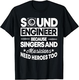 Sound Engineer Because Singers Need Heroes Too Audio Editor T-Shirt