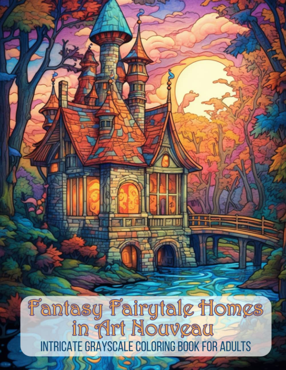 Fantasy Fairytale Homes in Art Nouveau- Intricate Grayscale Coloring Book for Adults: A Whimsical Coloring Adventure through Enchanting Art Nouveau ... For Relaxation, Mindfulness and Stress Relief