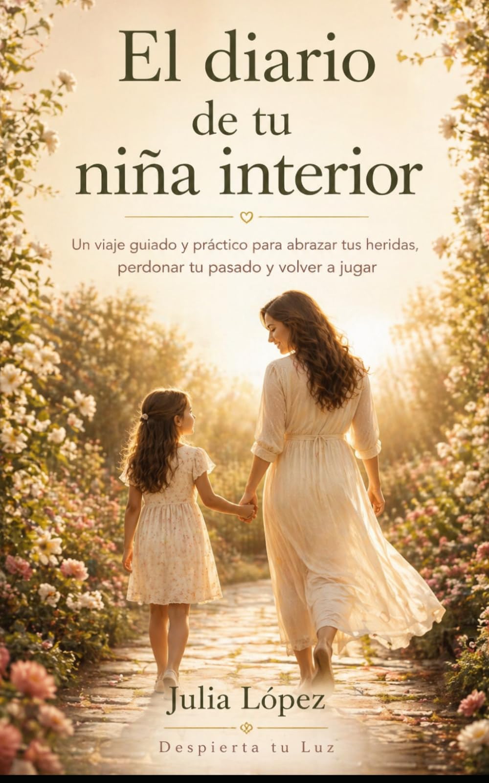 El diario de tu niña interior: Un viaje guiado y práctico para abrazar tus heridas, perdonar tu pasado y volver a jugar (Despierta tu Luz)