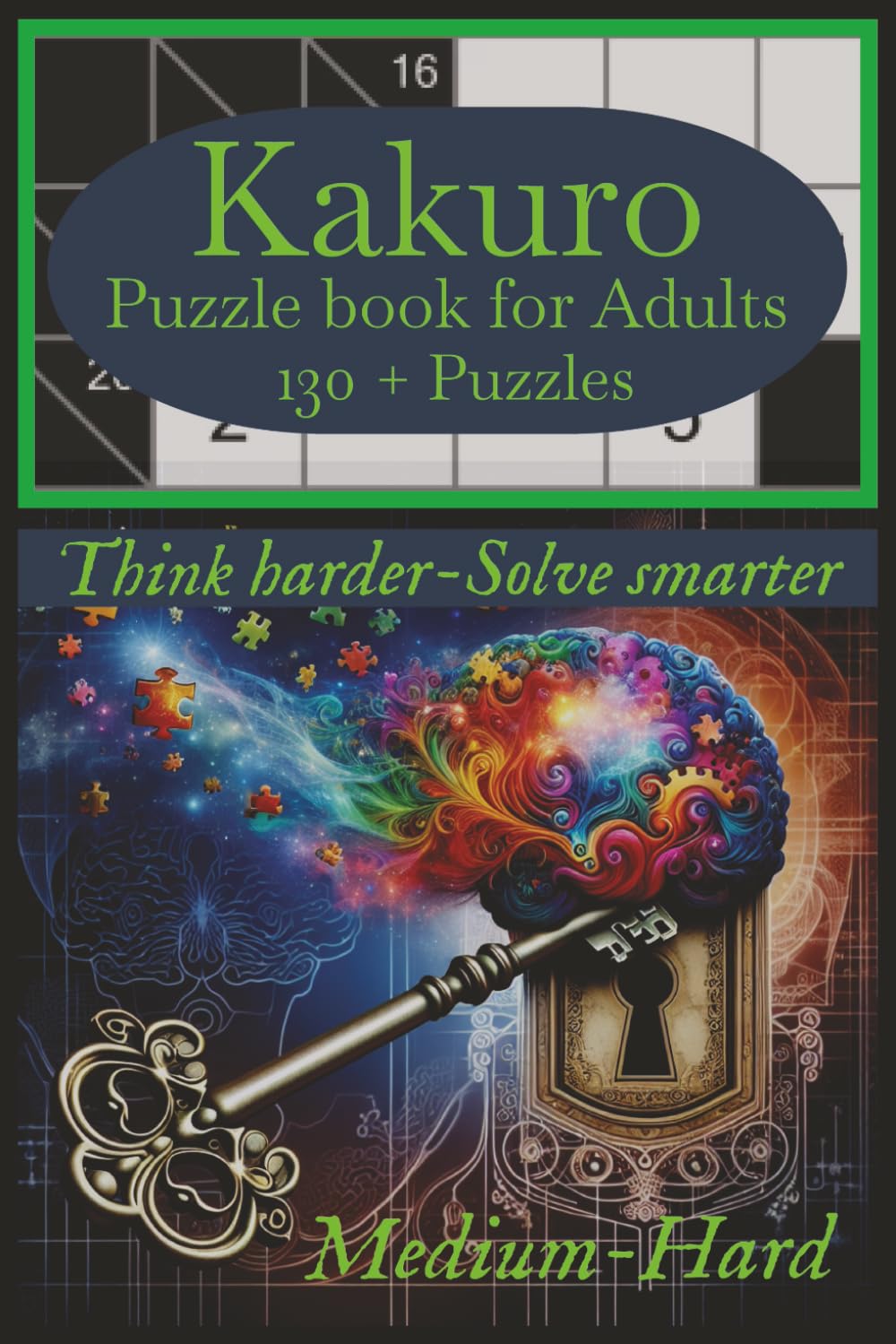 Kakuro Puzzle book for Adults, Medium-Hard: Medium-Hard Logic Puzzles for Adults Who Want a Real Mental Workout