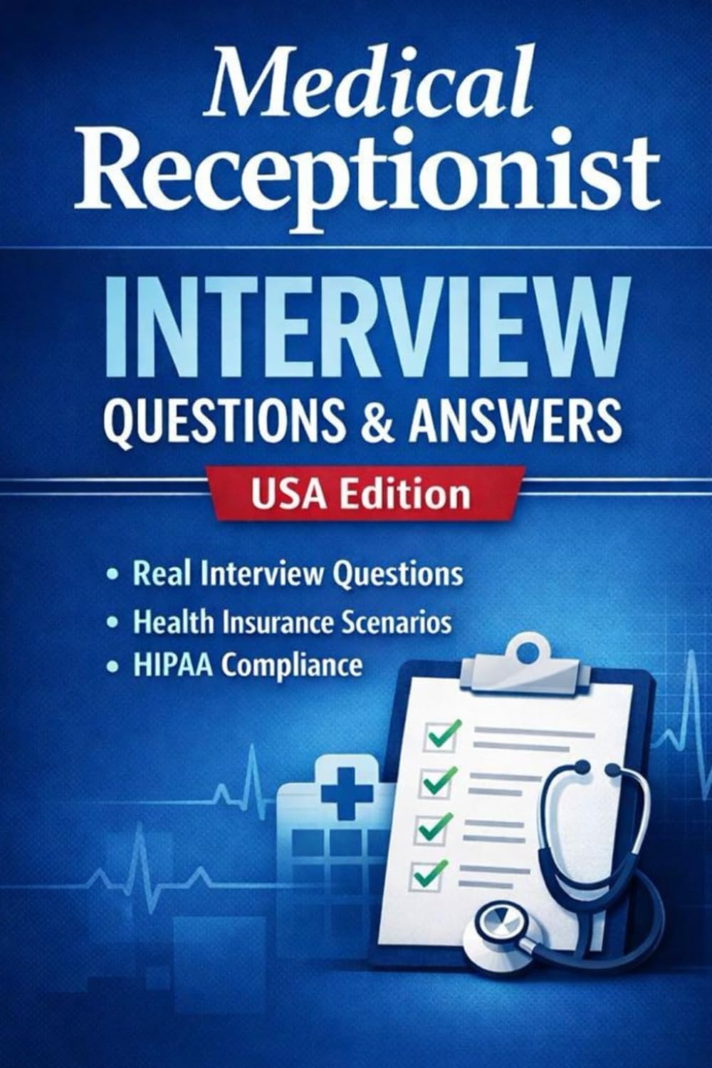 Medical Receptionist Interview Questions & Answers: USA Edition : Interview Questions , Insurance Scenarios & HIPAA CAompliance (Healthcare Job Interview Mastery Series)