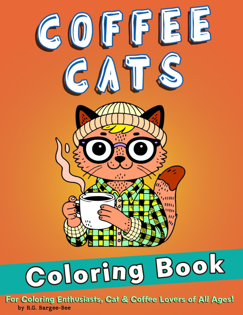 Coffee Cats: A Coloring Journey for All Ages! Cool Cats and Coffee Vibes for Relaxation, Stress Relief and Fun!
