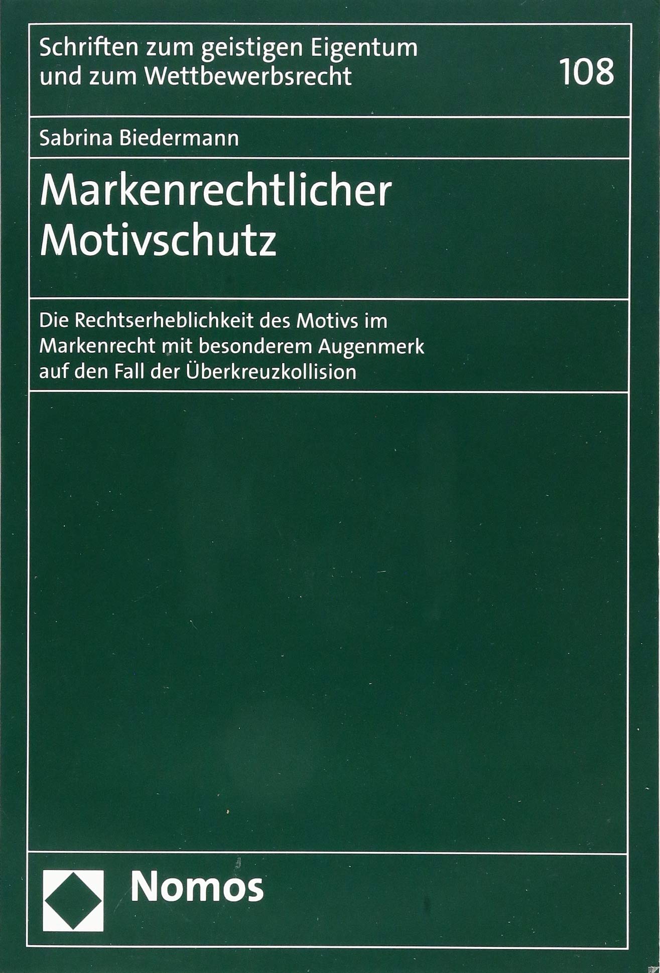 Markenrechtlicher Motivschutz: Die Rechtserheblichkeit des Motivs im Markenrecht mit besonderem Augenmerk auf den Fall der Überkreuzkollision ... Eigentum und zum Wettbewerbsrecht, Band 108)