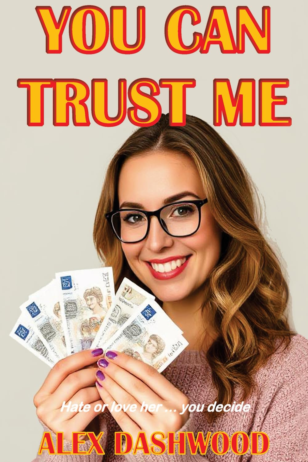 YOU CAN TRUST ME: Love her or hate her...you decide.