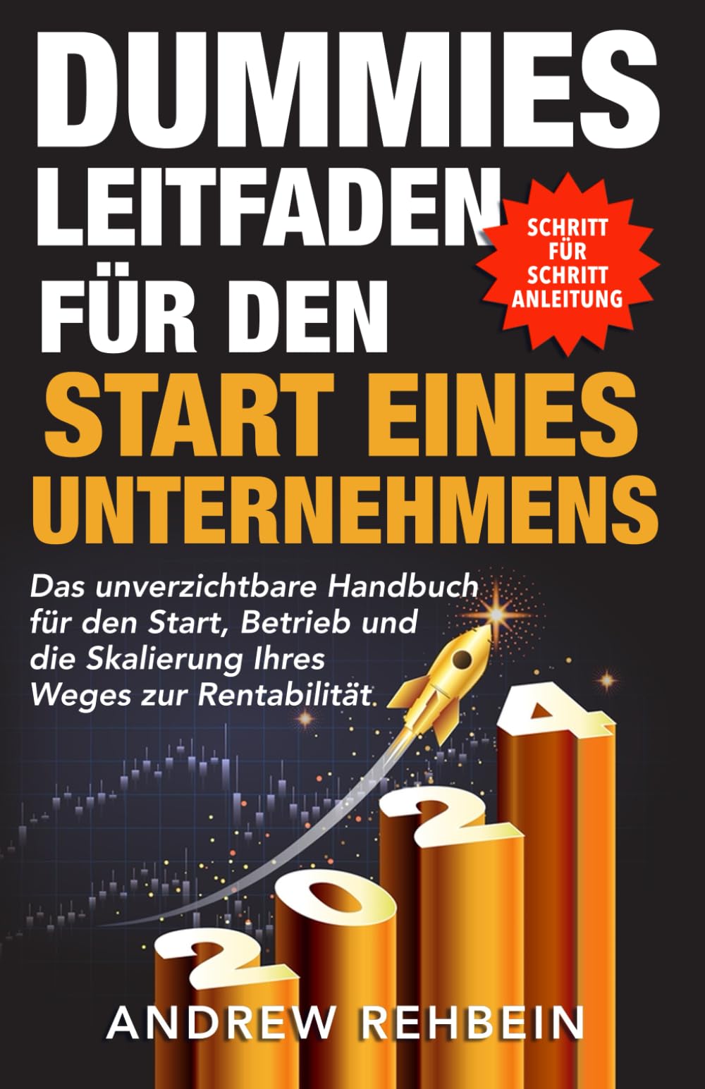 Dummies Leitfaden für den Start eines Unternehmens: Das unverzichtbare Handbuch für den Start, Betrieb und die Skalierung Ihres Weges zur Rentabilität