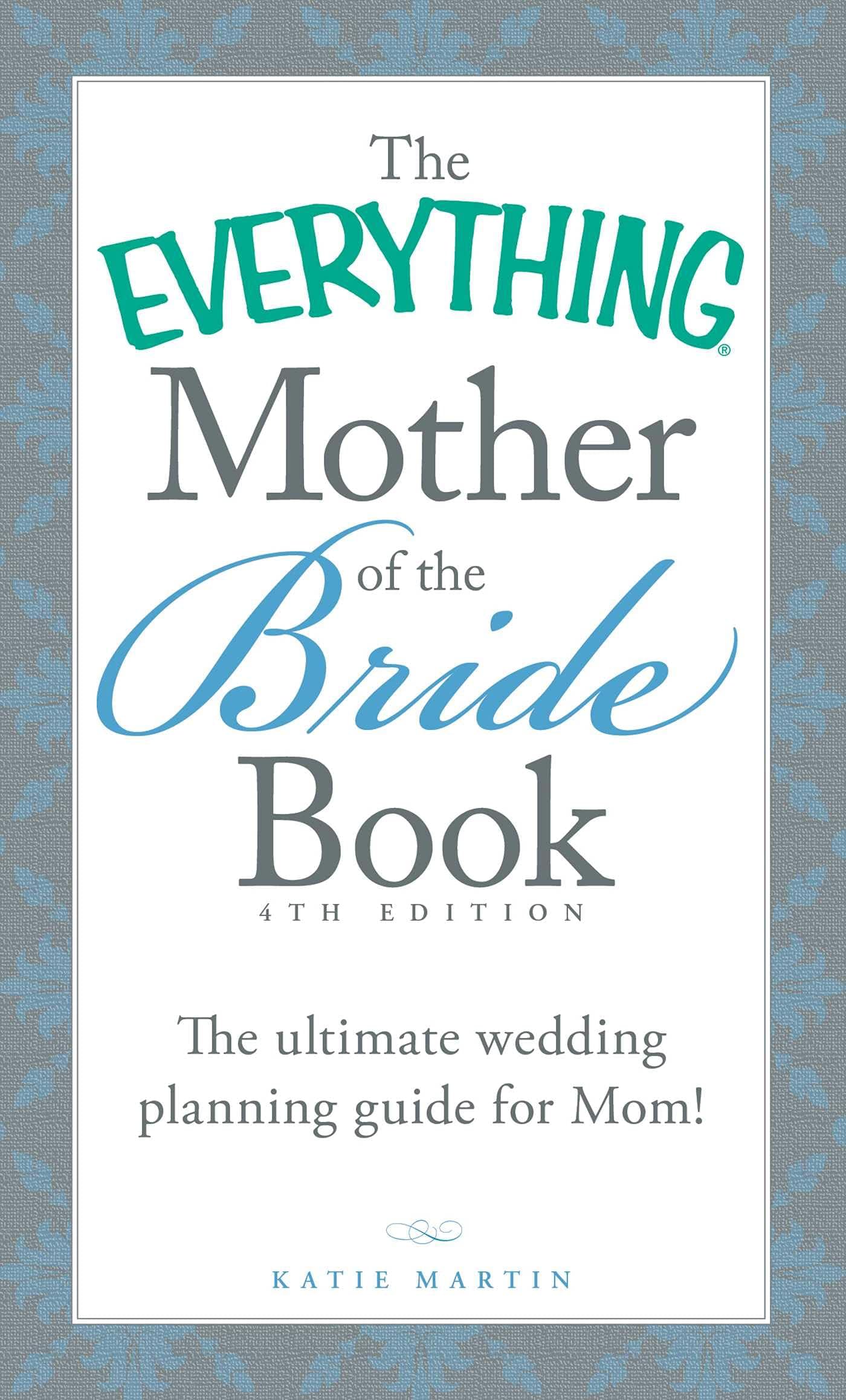 The Everything Mother of the Bride Book: The Ultimate Wedding Planning Guide for Mom! (Everything®) Fourth Edition, Kindle Edition