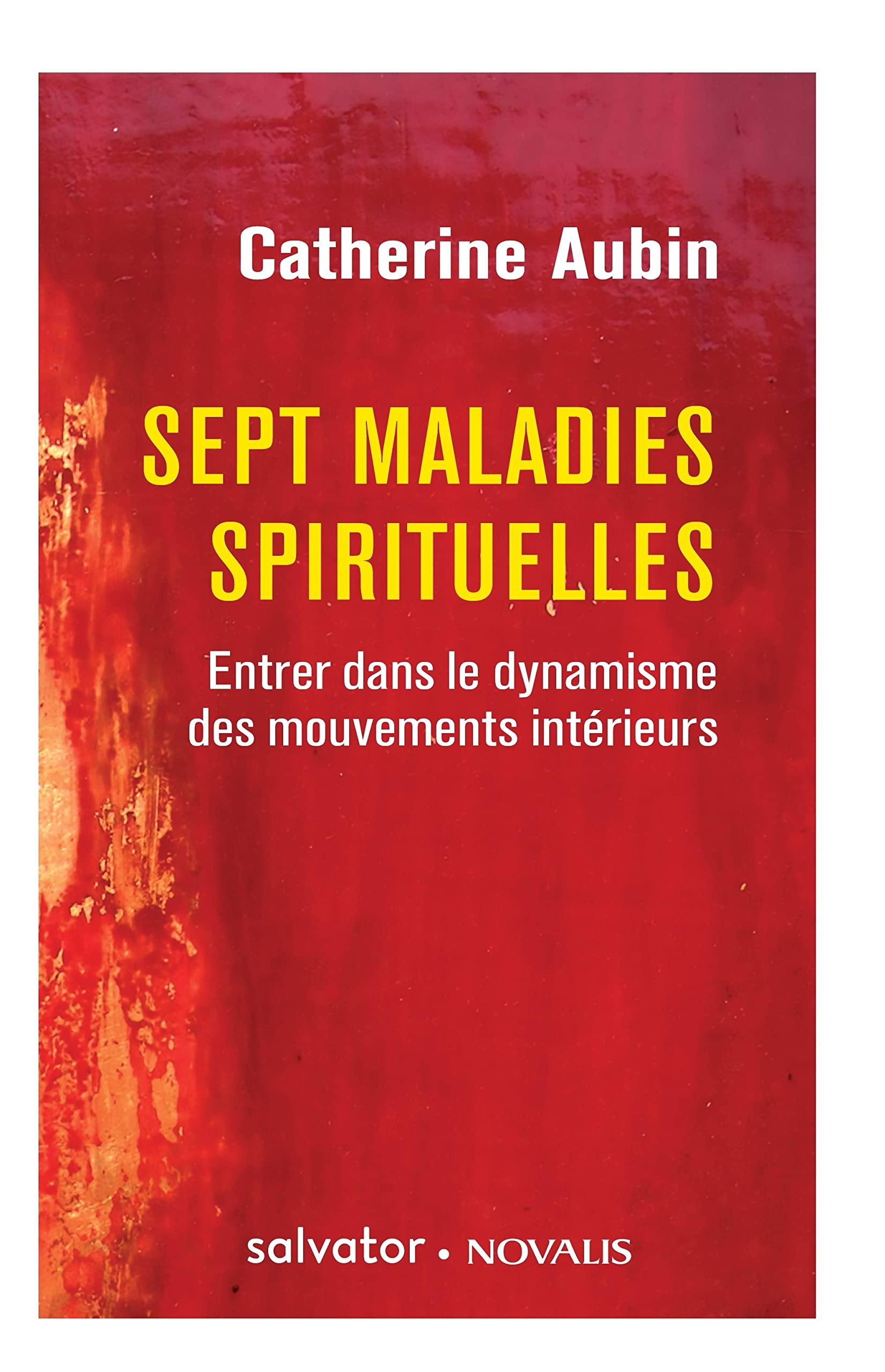 Sept maladies spirituelles: Entrer dans le dynamisme des mouvements intérieurs