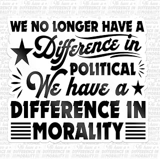 We No Longer Have A Difference in Political Opinion We Have A Difference in Morality Sticker Human Rights Waterproof Vinyl Decal for Water Bottles Tumblers Laptops Hard Hat Cars Kindle for Women Men