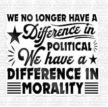 We No Longer Have A Difference in Political Opinion We Have A Difference in Morality Sticker Human Rights Waterproof Vinyl Decal for Water Bottles Tumblers Laptops Hard Hat Cars Kindle for Women Men