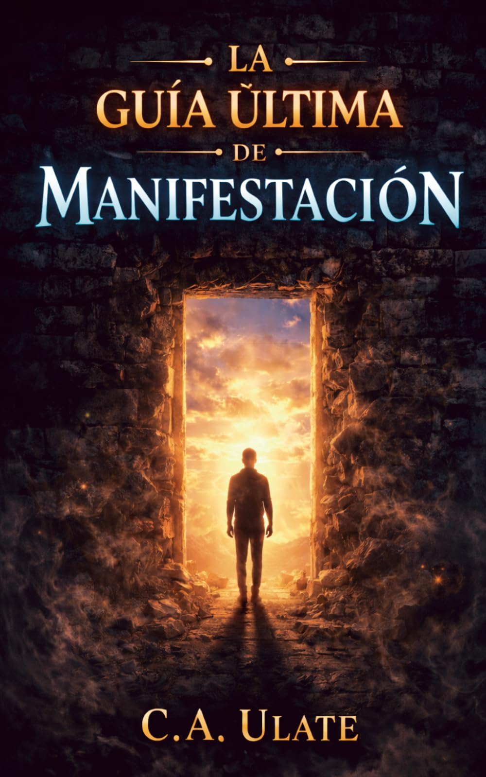 Guía definitiva de manifestación: No ficción, no entretinimiento, un manual de campo para cambiar tu realidad (Guías Prácticas para Solucionarlo Todo!)
