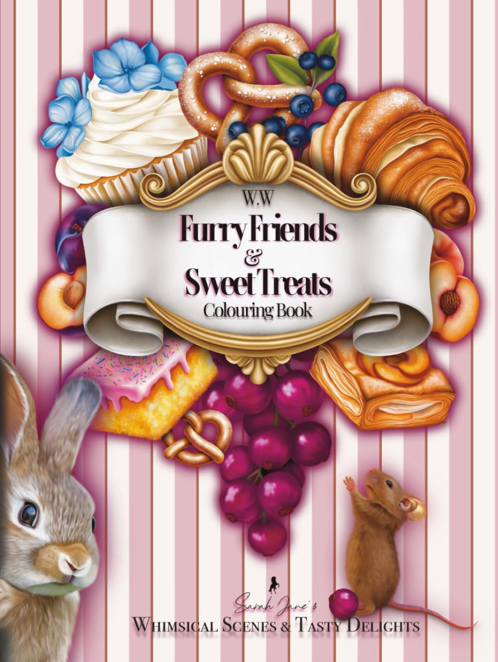 Furry Friends & Sweet Treats COLOURING BOOK: Sarah Jane’s Whimsical Scenes & Tasty Delights (The Whispering Wilds: Enchanted Journeys)