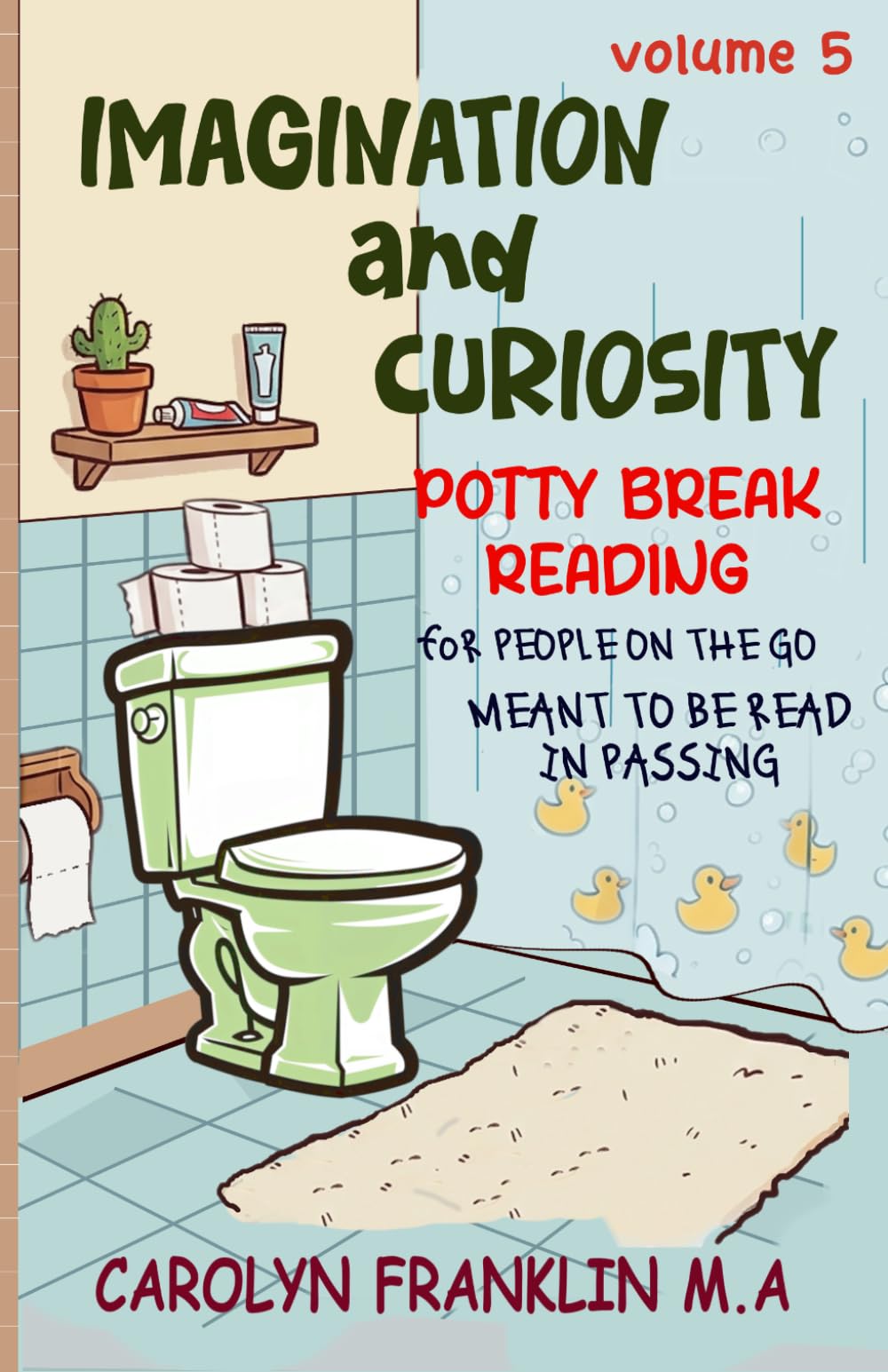 VOLUME 5: IMAGINATION and CURIOSITY (Potty Break Reading: For People On The Go: Meant to be read in passing)