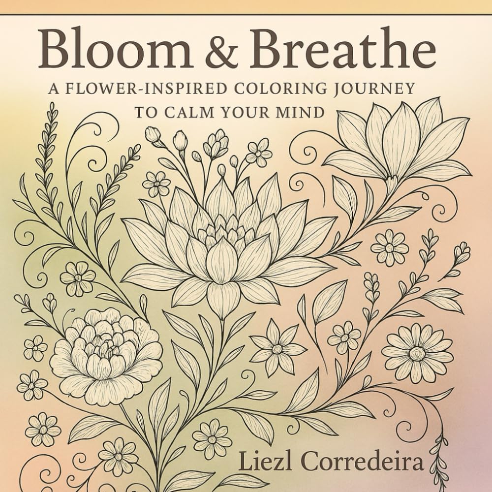 Bloom & Breathe: A Flower-Inspired Coloring Journey to Calm Your Mind
