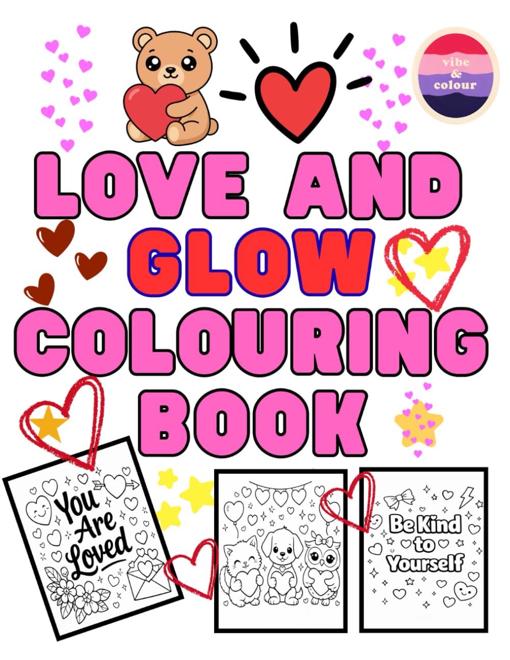 Love and Glow Colouring book: Cosy Colouring pages for Confidence, Kindness & Positive Vibes (Vibe & Colour - Screen-free fun, beautifully designed colouring books for well-being)