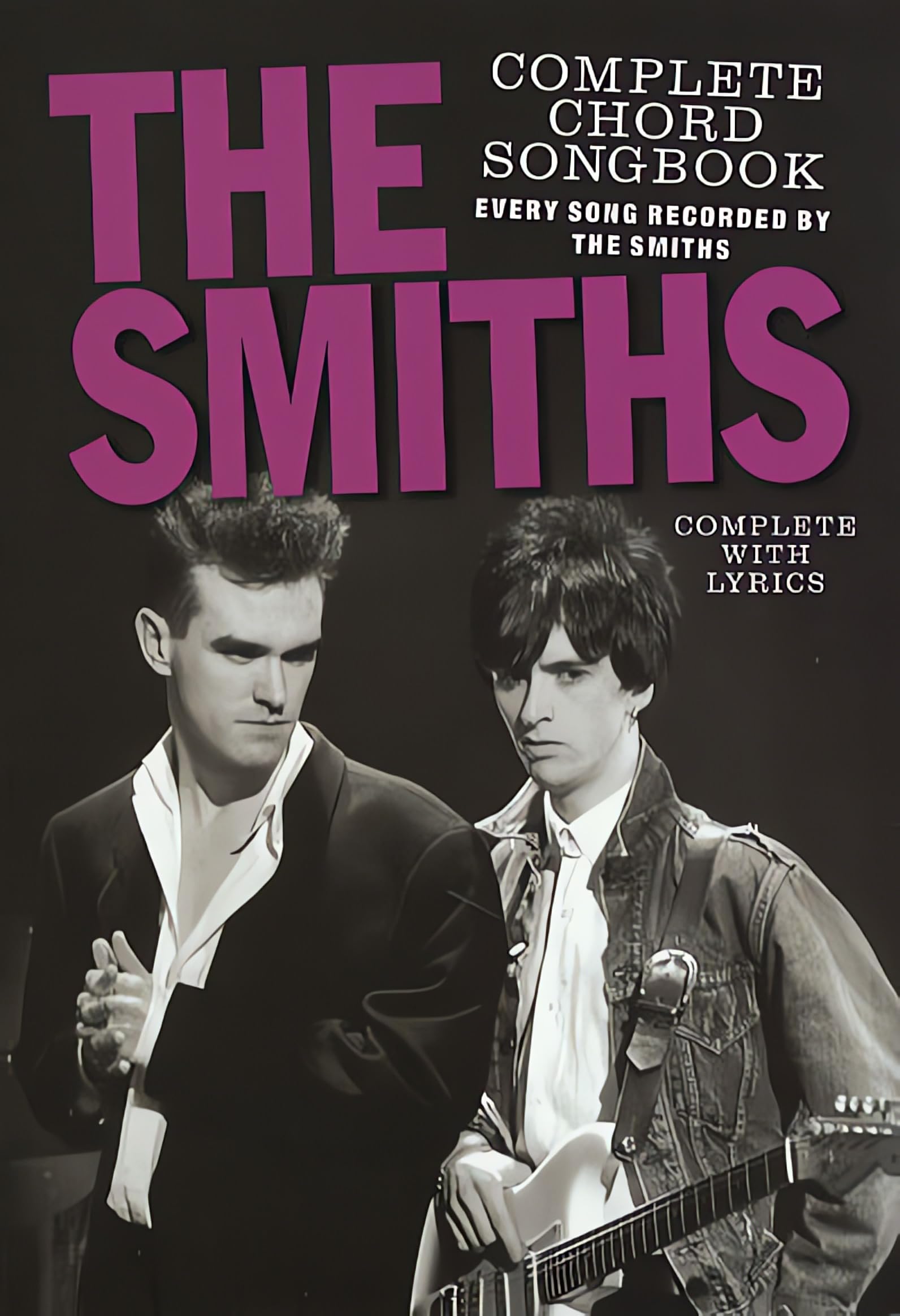 The Smiths - Complete Chord Songbook | Chord Collection for Guitarists and Fans | Original Key Arrangements with Chord Symbols Playing Guide and Full Lyrics | Comprehensive Discography Included