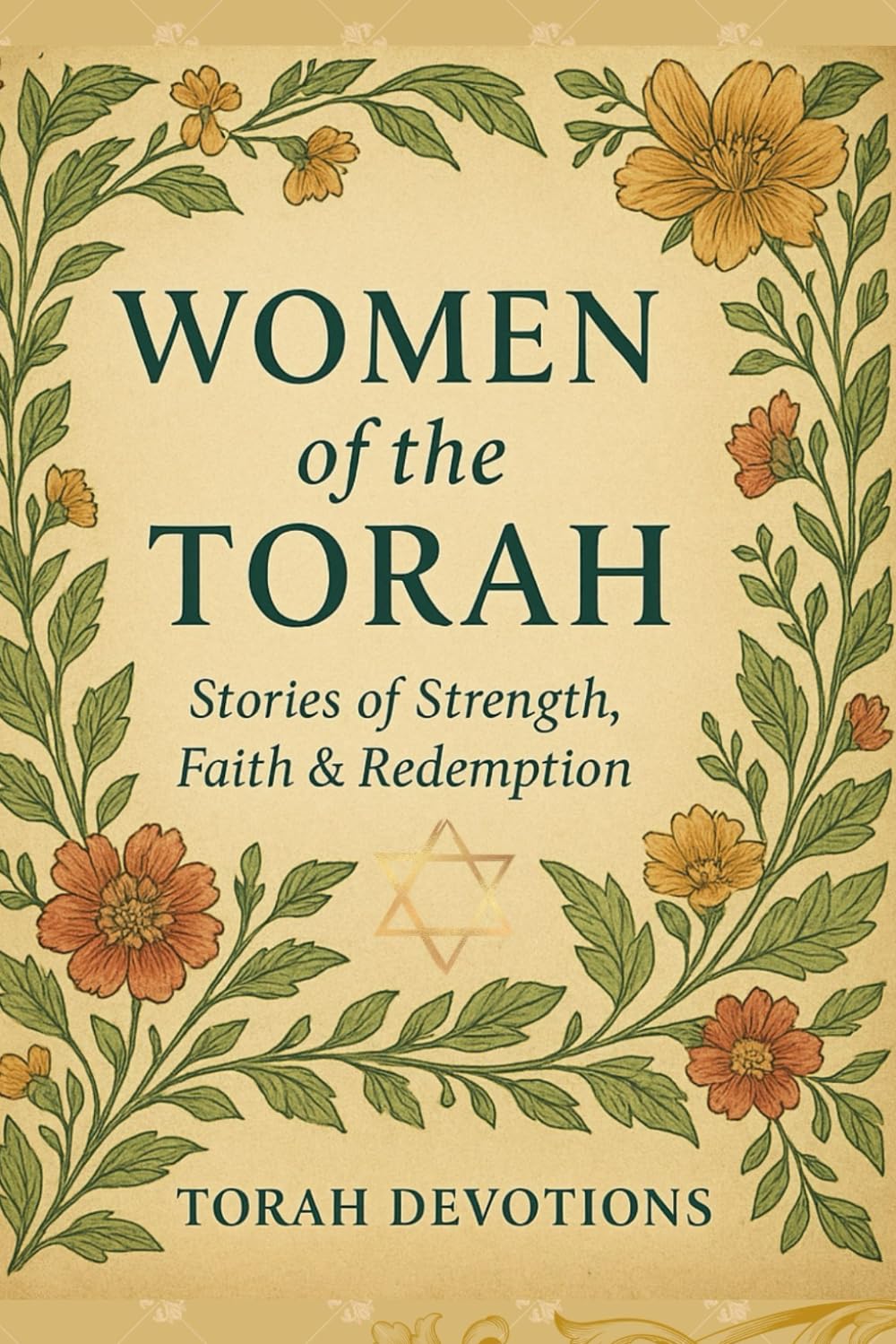Women of the Torah: Lessons in Faith, Courage & Purpose for Today’s Woman