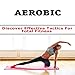 Aerobics : Discover Effective Tactics for Total Fitness