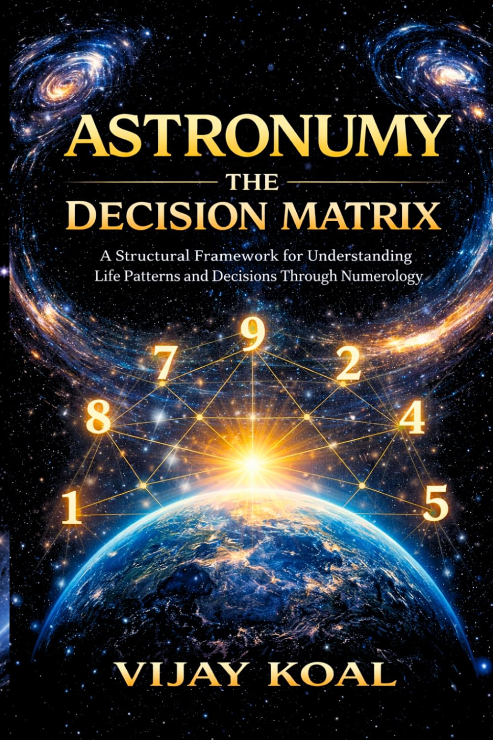 ASTRONUMY: The Decision Matrix: A Structural Framework for Understanding Life Patterns and Decisions Through Numerology