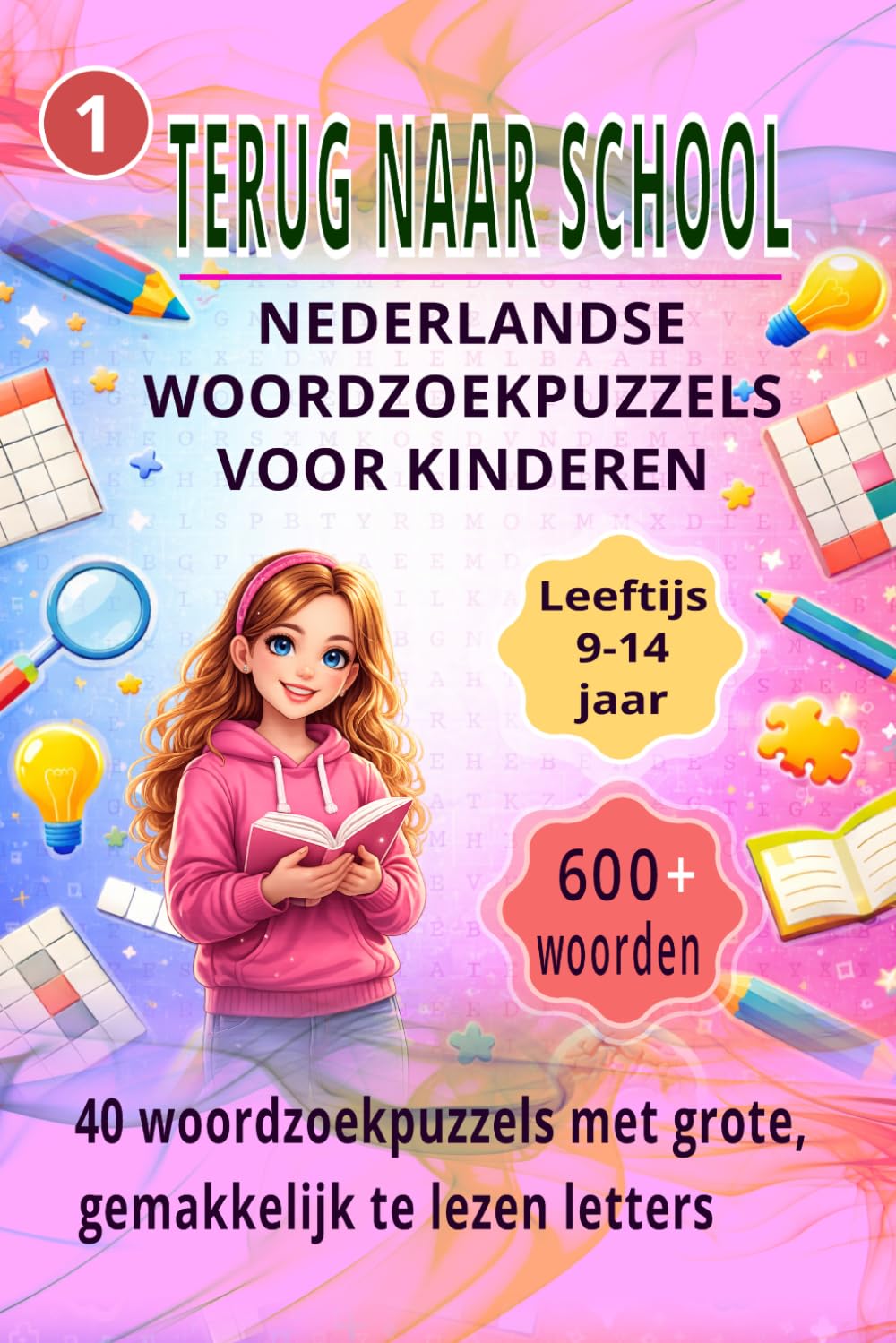 TERUG NAAR SCHOOL WOORDZOEKPUZZELS VOOR KINDEREN: 600+ Woorden | 40 Nederlandse Woordzoekpuzzels | Leeftijd 9–14 Jaar | Gemakkelijk Te Lezen Letters: 1