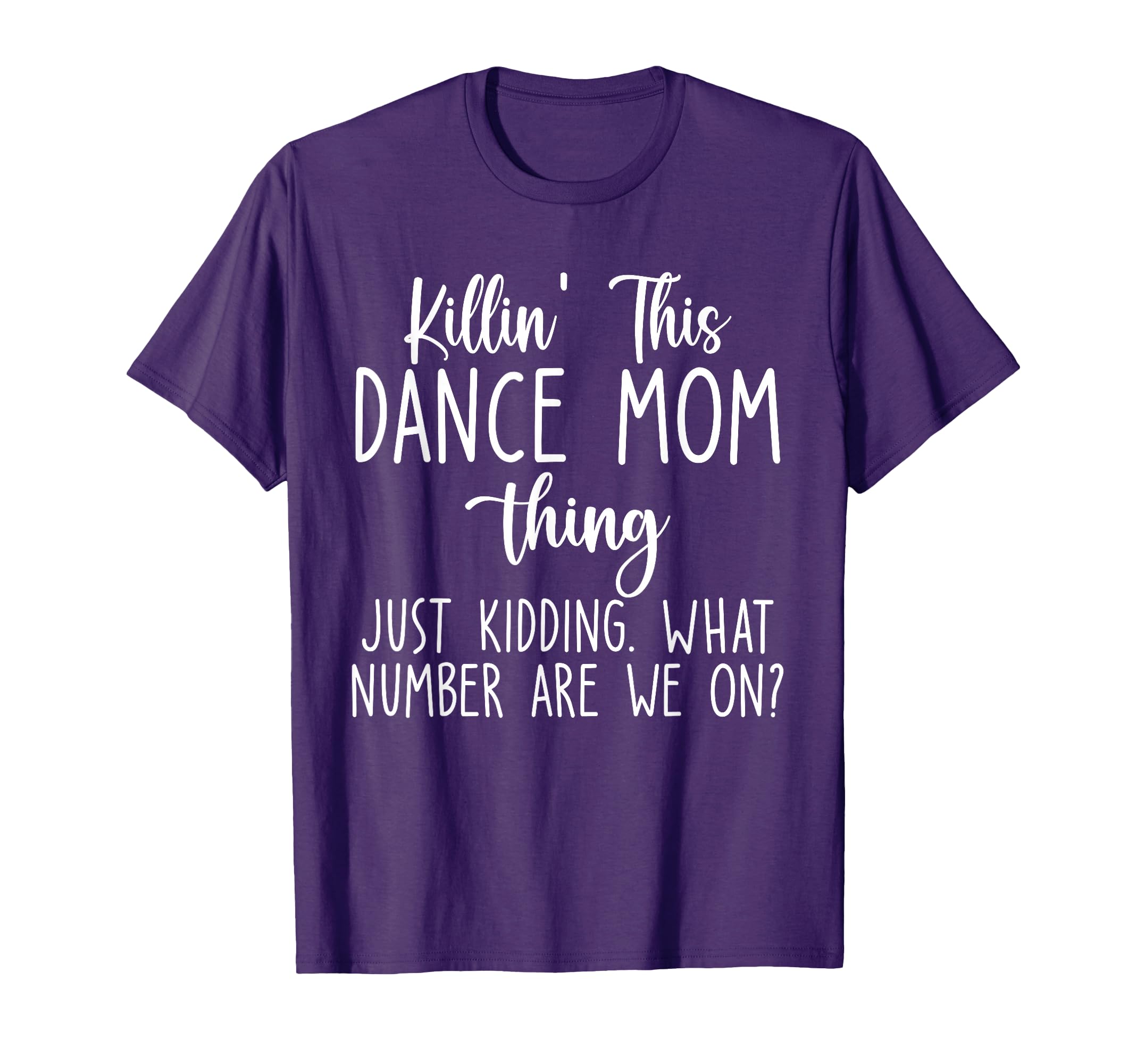 - Killin’ This Dance Mom Thing Dance Mom What Number Are We On T-Shirt
