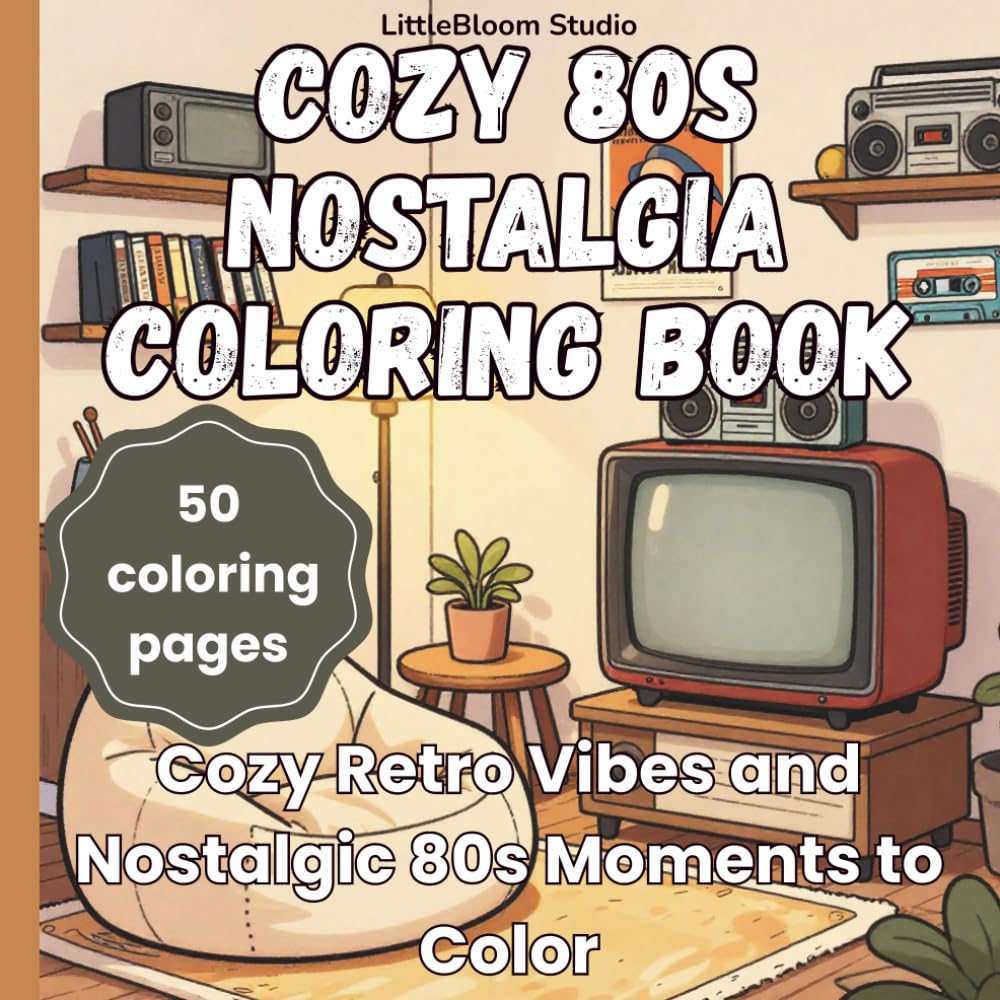 Cozy 80s Nostalgia Coloring Book: Cozy Retro Vibes and Nostalgic 80s Moments to Color (LittleBloom Cozy Coloring Collection)