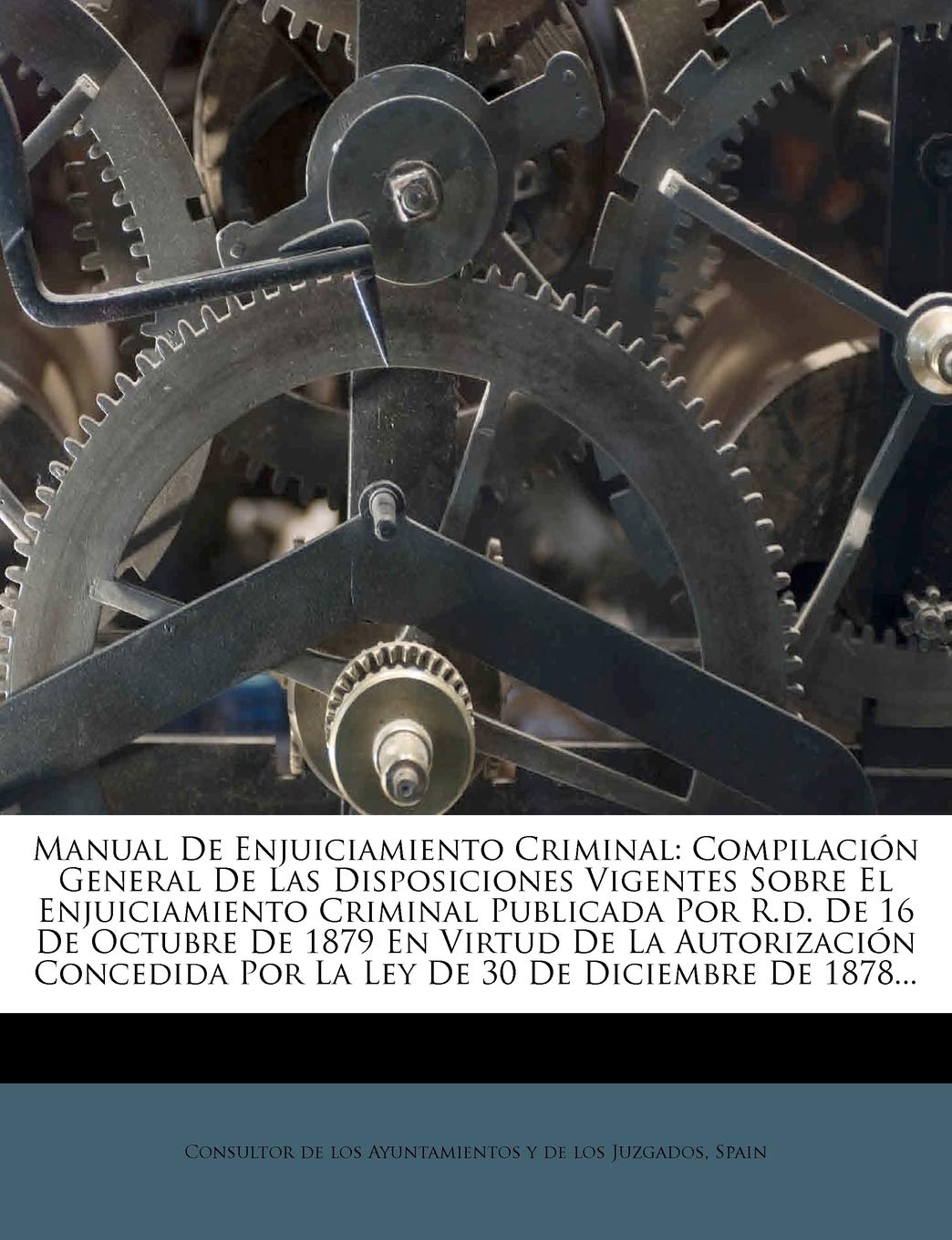Manual de Enjuiciamiento Criminal: Compilacion General de Las Disposiciones Vigentes Sobre El Enjuiciamiento Criminal Publicada Por R.D. de 16 de Octu