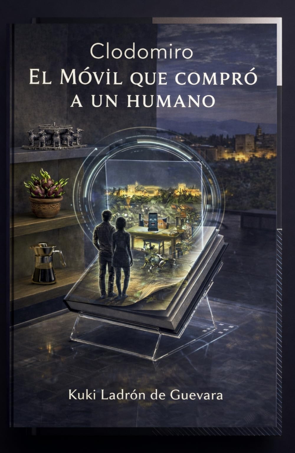 Clodomiro El Móvil que compró a un humano: Una comedia divertida sobre inteligencia artificial, tecnología, dinero y una vida fuera de control