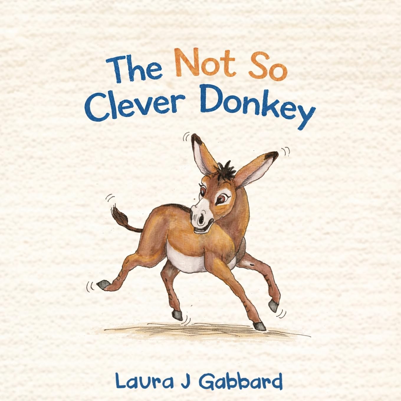 The Not So Clever Donkey: A True Story (On The Farm)