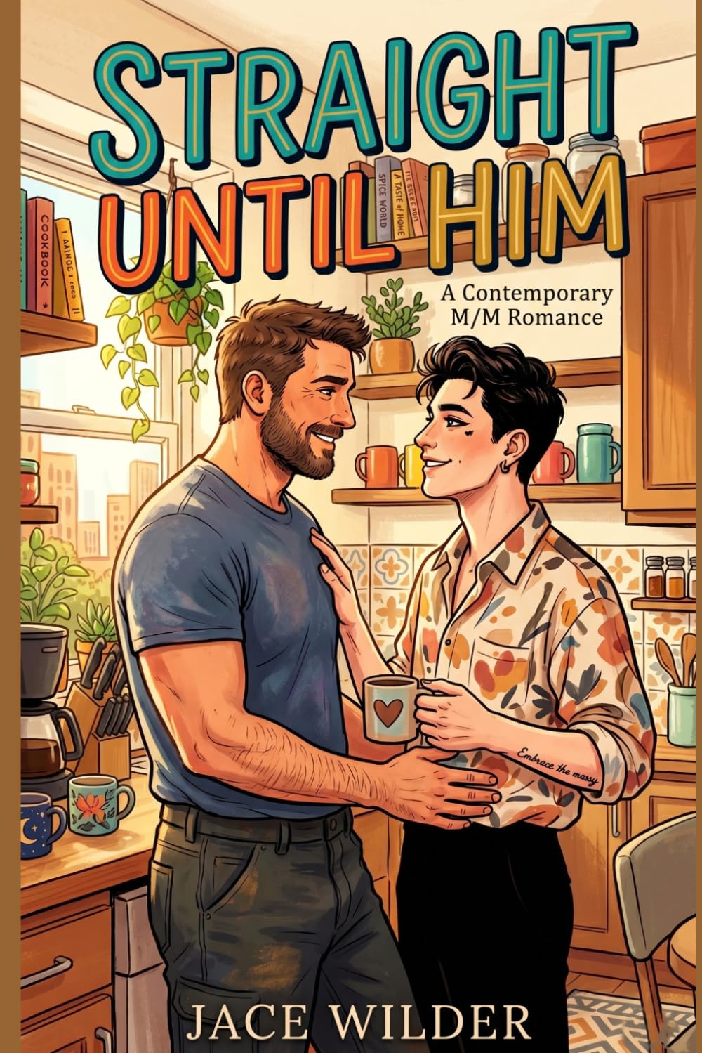 Straight Until Him: A Single Dad, Roommates-to-Lovers M/M Romance