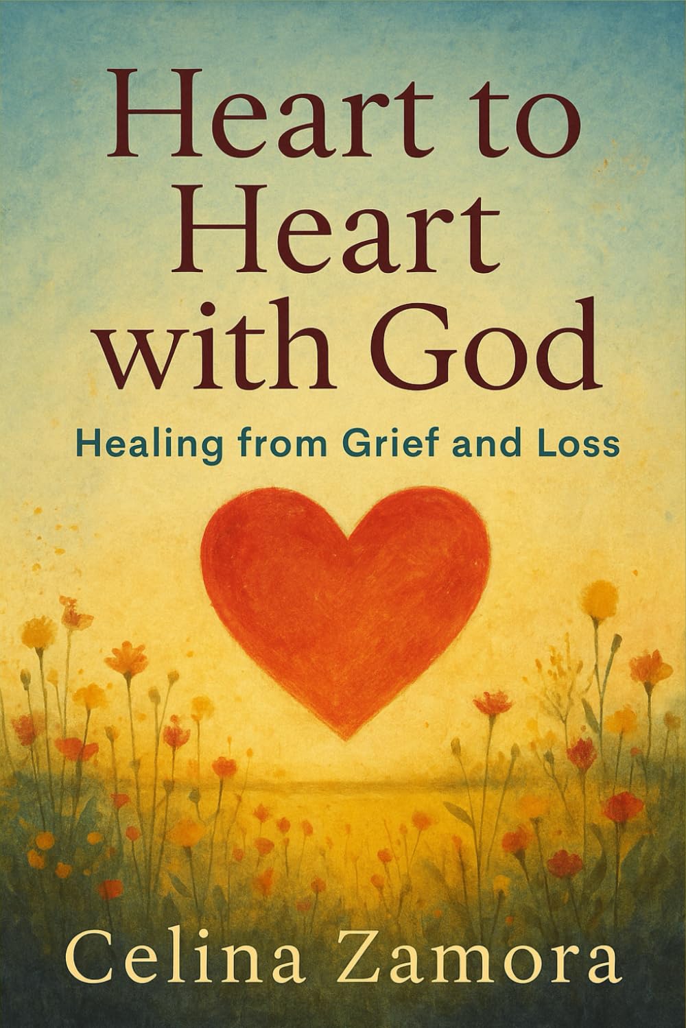 Heart to Heart with God: Healing from Grief and Loss