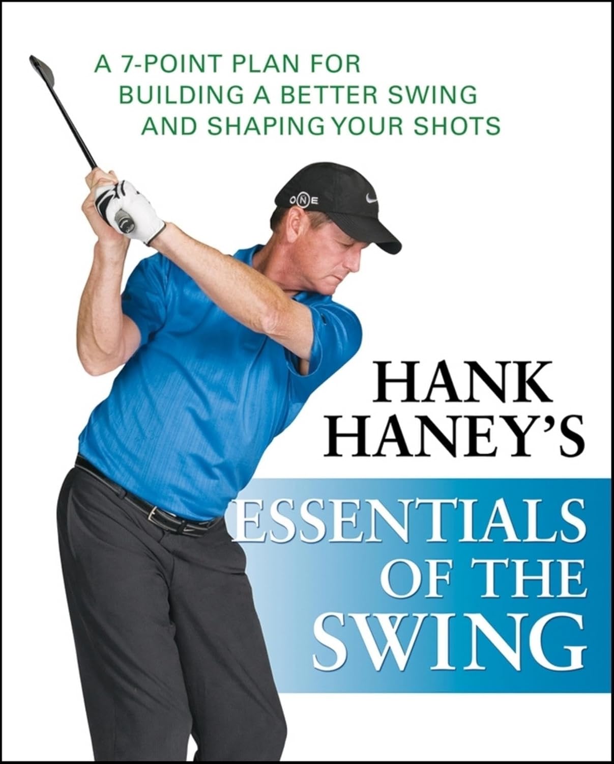 Hank Haney's Essentials of the Swing A 7Point Plan for Building a