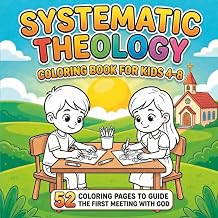 Systematic Theology Coloring Book for Kids 4-8: 52 coloring pages to guide the first meeting with God | Clear, kid-friendly theology basics in an easy ... with short sentences and everyday moments