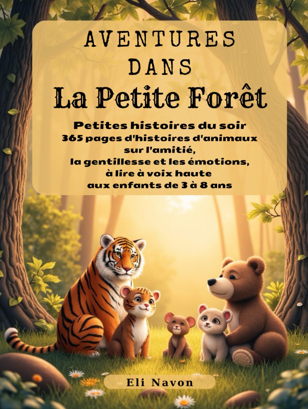 Aventures dans La Petite Forêt: Petites histoires du soir: 365 pages d'histoires d'animaux sur l'amitié, la gentillesse et les émotions, à lire à voix haute aux enfants de 3 à 8 ans