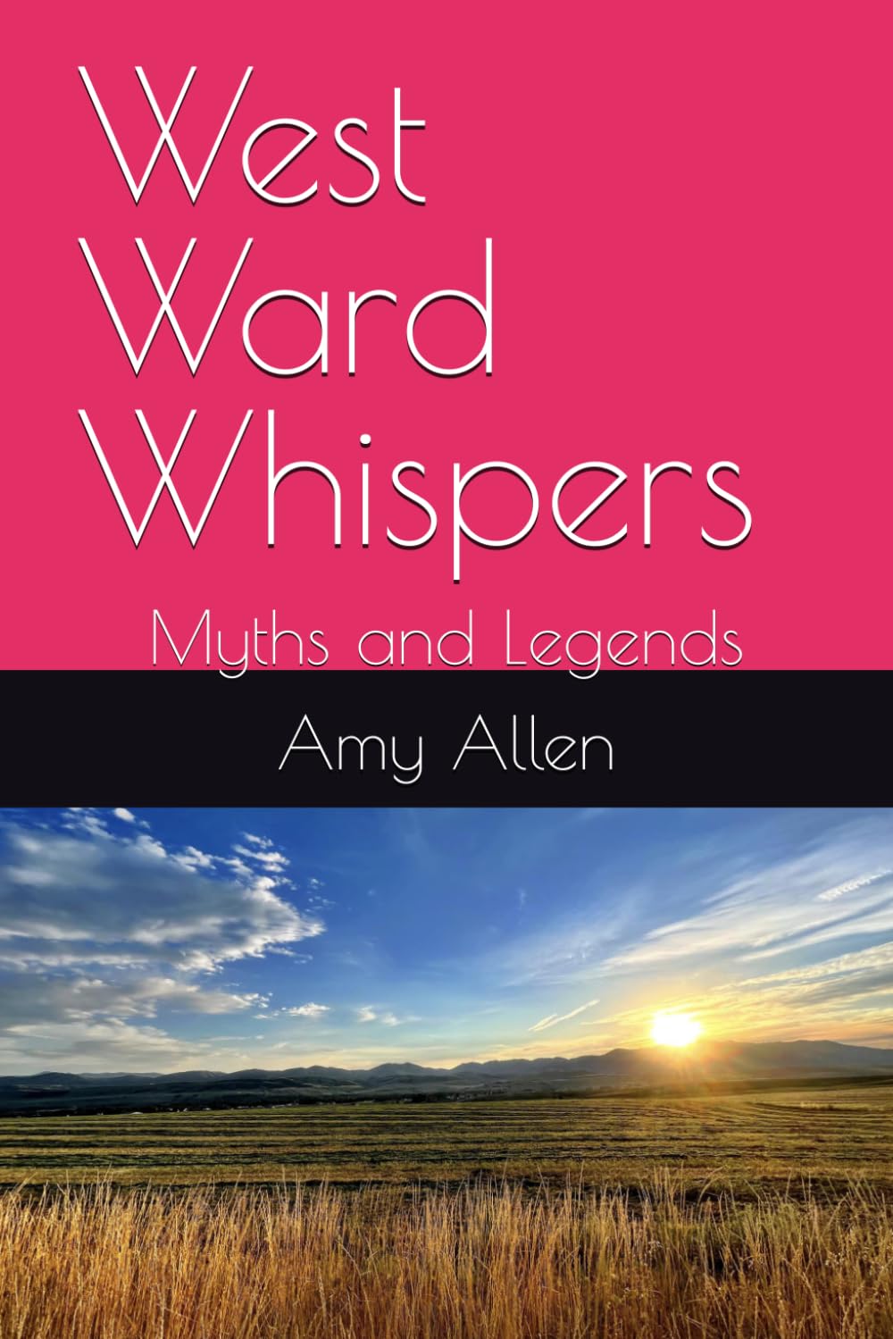 West Ward Whispers: Myths and Legends (My Paranormal/Metaphysical Experiences and Adventures)