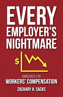 Every Employer's Nightmare: Uninsured for Workers' Compensation